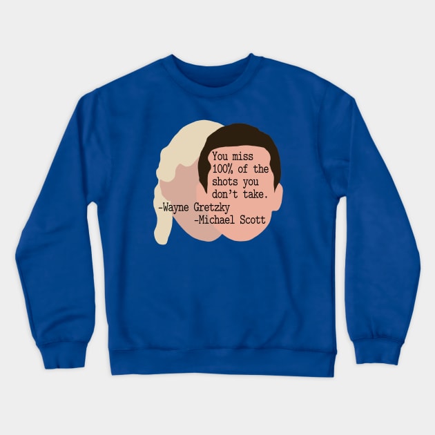 "You Miss 100% of the Shots You Don't Take" --Wayne Gretzky --Michael Scott Crewneck Sweatshirt by Xanaduriffic